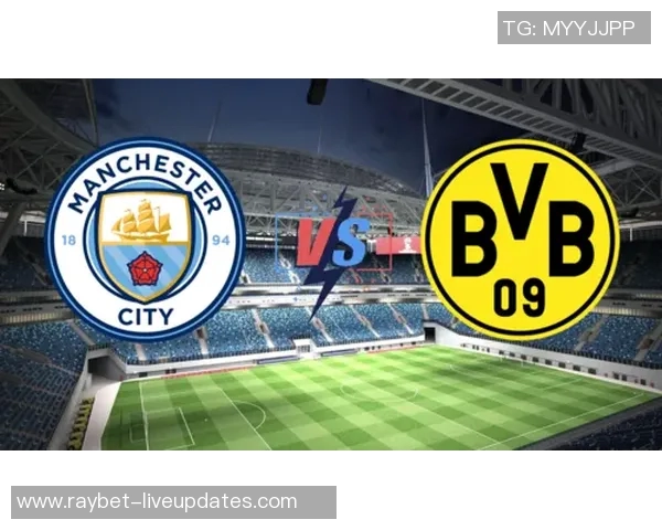 中超精彩对决多特蒙德与曼城战平点球大战引发全场热烈反响